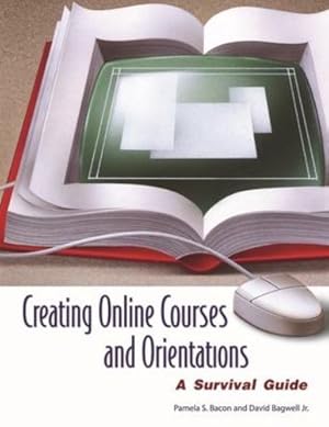 Seller image for Creating Online Courses and Orientations: A Survival Guide by Bacon, Pamela S., Bagwell, David [Paperback ] for sale by booksXpress