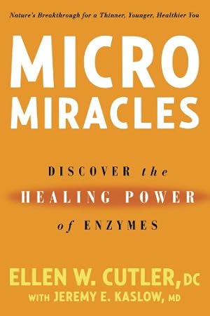 Immagine del venditore per Micro Miracles: Discover the Healing Power of Enzymes by Cutler, Ellen W., Kaslow, Jeremy E. [Paperback ] venduto da booksXpress