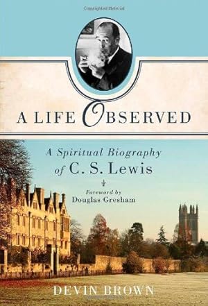 Imagen del vendedor de A Life Observed: A Spiritual Biography of C. S. Lewis by Devin Brown [Paperback ] a la venta por booksXpress