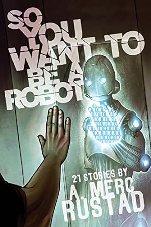 Seller image for So You Want to Be a Robot and Other Stories by Rustad, A Merc [Paperback ] for sale by booksXpress