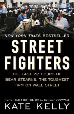 Seller image for Street Fighters: The Last 72 Hours of Bear Stearns, the Toughest Firm on Wall Street by Kelly, Kate [Paperback ] for sale by booksXpress