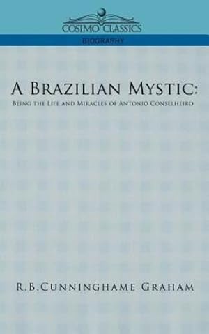 Seller image for A Brazilian Mystic: Being the Life and Miracles of Antonio Conselheiro by Graham, R. B. Cunningham [Paperback ] for sale by booksXpress
