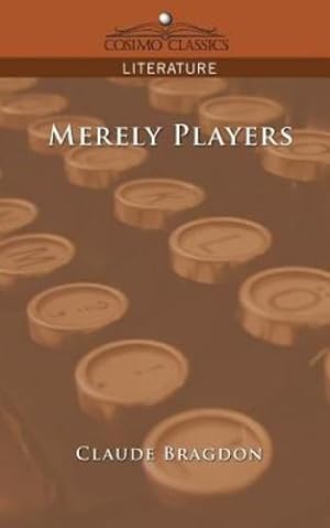 Seller image for Merely Players by Bragdon, Claude Fayette [Paperback ] for sale by booksXpress