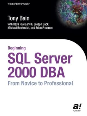 Seller image for Beginning SQL Server 2000 DBA: From Novice to Professional (The Expert's Voice) by Pavliashvili, Baya, Benkovich, Michael, Bain, Tony, Freeman, Brian, Sack, Joseph [Paperback ] for sale by booksXpress