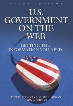 Seller image for U.S. Government on the Web: Getting the Information You Need, 3rd Edition by Hernon, Peter, Dugan, Robert E., Shuler, John A. [Paperback ] for sale by booksXpress