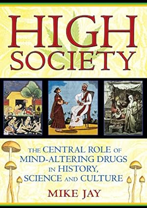 Seller image for High Society: The Central Role of Mind-Altering Drugs in History, Science, and Culture by Jay, Mike [Paperback ] for sale by booksXpress