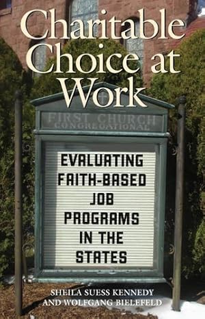 Seller image for Charitable Choice at Work: Evaluating Faith-Based Job Programs in the States (Public Management and Change) by Kennedy, Sheila Suess [Hardcover ] for sale by booksXpress