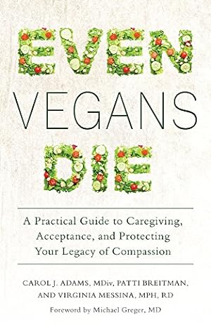Seller image for Even Vegans Die: A Practical Guide to Caregiving, Acceptance, and Protecting Your Legacy of Compassion by Adams, Carol J., Breitman, Patti, Messina, Virginia [Paperback ] for sale by booksXpress