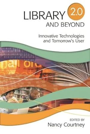 Seller image for Library 2.0 and Beyond: Innovative Technologies and Tomorrow's User by Courtney, Nancy D. [Paperback ] for sale by booksXpress