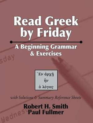 Immagine del venditore per Read Greek by Friday: A Beginning Grammar and Exercises by Robert H. Smith, Paul M. Fullmer [Paperback ] venduto da booksXpress