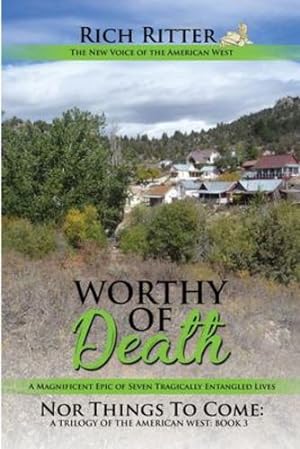 Seller image for Worthy of Death: A Magnificent Epic of Seven Tragically Entangled Lives (Nor Things to Come: A Trilogy of the American West Book 3) by Ritter, Rich [Paperback ] for sale by booksXpress
