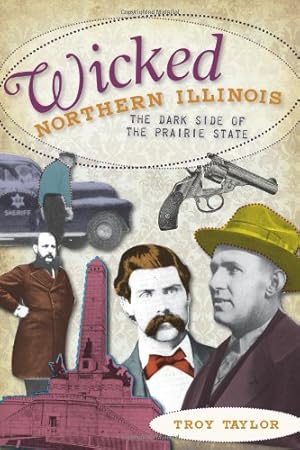 Seller image for Wicked Northern Illinois: The Dark Side of the Prairie State by Taylor, Troy [Paperback ] for sale by booksXpress
