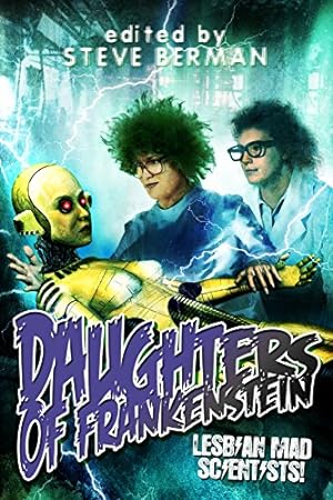 Seller image for Daughters of Frankenstein: Lesbian Mad Scientists by Megan Arkenberg, Tracy Canfield, Traci Castleberry, Thoraiya Dyer, Sean Eads, A.J. Fitzwater, Gemma Files, Orrin Grey, Amy Griswold, Aynjel Kaye, Tim Lieder, Rafaela F. Ferraz, Melissa Scott, Claire Humphrey, Christine Morgan, Romie Stott [Hardcover ] for sale by booksXpress
