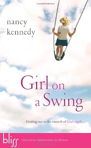 Seller image for Girl on a Swing: Finding Rest in the Warmth of God's Smile by Kennedy, Nancy [Paperback ] for sale by booksXpress