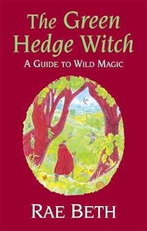 Imagen del vendedor de The Green Hedge Witch: A Guide to Wild Magic a la venta por WeBuyBooks