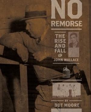 Seller image for No Remorse: The Rise and Fall of John Wallace by Moore, Dot [Paperback ] for sale by booksXpress