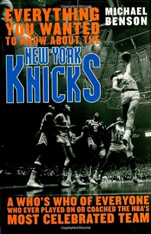 Imagen del vendedor de Everything You Wanted to Know About the New York Knicks: A Who's Who of Everyone Who Ever Played On or Coached the NBA's Most Celebrated Team by Benson author of The Devil at Genesee Junction, Michael [Hardcover ] a la venta por booksXpress