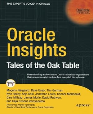 Seller image for Oracle Insights: Tales of the Oak Table by Ensor, Dave, Gorman, Tim, Hailey, Kyle, Kolk, Anjo, Lewis, Jonathan, McDonald, Connor, Millsap, Cary, Morle, James, N¸rgaard, Mogens, Ruthven, David [Paperback ] for sale by booksXpress