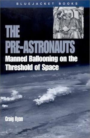 Seller image for The Pre-Astronauts: Manned Ballooning on the Threshold of Space (Bluejacket Paperback Series) by Ryan, Craig [Paperback ] for sale by booksXpress
