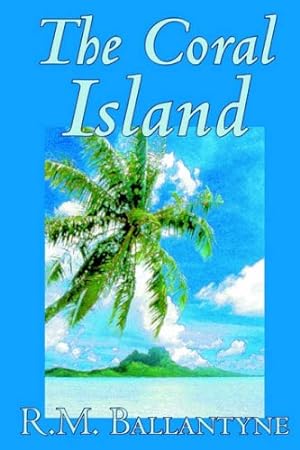 Image du vendeur pour The Coral Island by R.M. Ballantyne, Fiction, Literary, Action & Adventure by Ballantyne, R. M. [Paperback ] mis en vente par booksXpress
