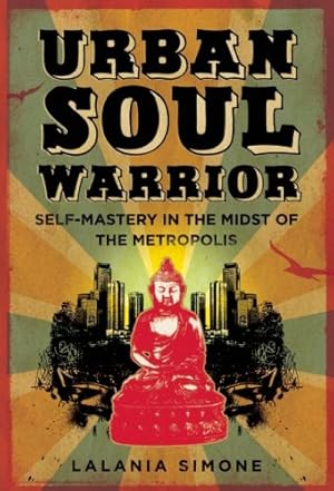 Seller image for Urban Soul Warrior: Self-Mastery in the Midst of the Metropolis by Simone, Lalania [Paperback ] for sale by booksXpress
