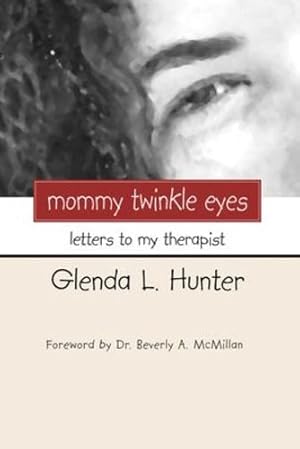 Imagen del vendedor de Mommy Twinkle Eyes: Letters to My Therapist by Hunter, Glenda [Paperback ] a la venta por booksXpress