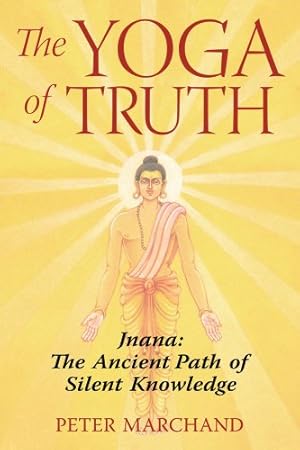 Imagen del vendedor de The Yoga of Truth: Jnana: The Ancient Path of Silent Knowledge by Marchand, Peter [Paperback ] a la venta por booksXpress
