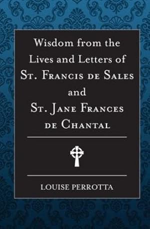 Seller image for Wisdom from the Lives and Letters of St Francis de Sales and Jane de Chantal by Perrotta, Louise [Paperback ] for sale by booksXpress