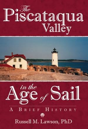 Bild des Verkufers fr The Piscataqua Valley in the Age of Sail:: A Brief History by Lawson Ph.D., Russell [Paperback ] zum Verkauf von booksXpress