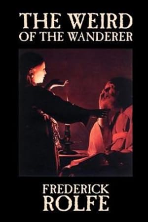 Seller image for The Weird of the Wanderer by Frederick Rolfe, Fiction, Literary, Action & Adventure by Rolfe, Frederick [Paperback ] for sale by booksXpress