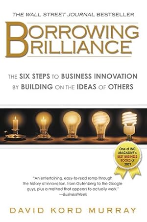 Immagine del venditore per Borrowing Brilliance: The Six Steps to Business Innovation by Building on the Ideas of Others by Murray, David Kord [Paperback ] venduto da booksXpress