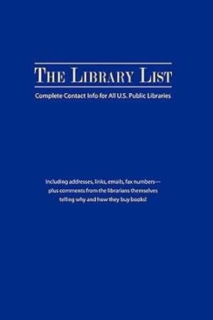 Seller image for The Library List: Complete Contact Info for All U.S. Public Libraries [Paperback ] for sale by booksXpress