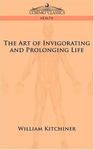 Seller image for The Art of Invigorating and Prolonging Life by Kitchiner, William [Paperback ] for sale by booksXpress