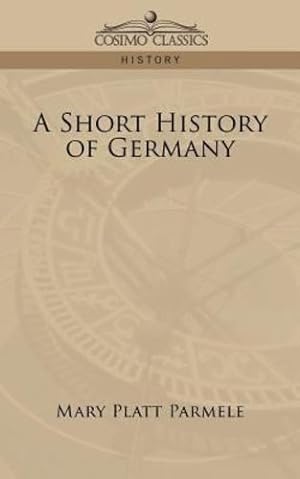 Bild des Verkufers fr A Short History of Germany by Parmele, Mary Platt [Paperback ] zum Verkauf von booksXpress