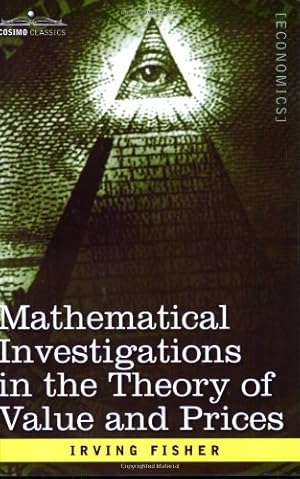 Immagine del venditore per Mathematical Investigations in the Theory of Value and Prices, and Appreciation and Interest by Irving Fisher [Paperback ] venduto da booksXpress