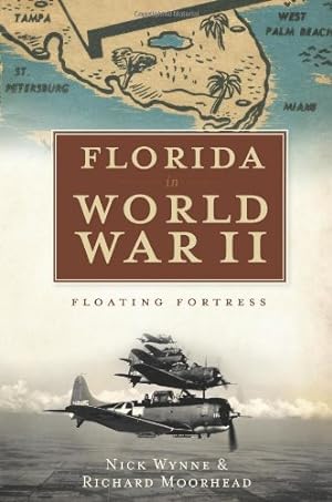 Seller image for Florida in World War II: Floating Fortress by Wynne, Nick, Moorhead, Richard [Paperback ] for sale by booksXpress