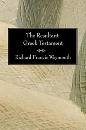 Immagine del venditore per The Resultant Greek Testament: by Weymouth, Richard F. [Paperback ] venduto da booksXpress