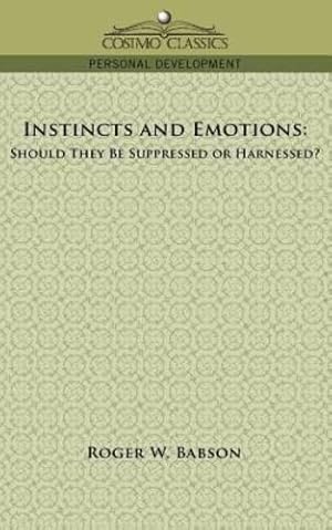 Seller image for Instincts and Emotions: Should They Be Suppressed or Harnessed? by Babson, Roger W. [Paperback ] for sale by booksXpress