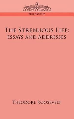 Seller image for The Strenuous Life: Essays and Addresses by Roosevelt, Theodore IV [Paperback ] for sale by booksXpress