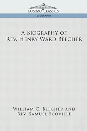 Seller image for A Biography of REV. Henry Ward Beecher by William C. Beecher, Samuel Scoville [Paperback ] for sale by booksXpress