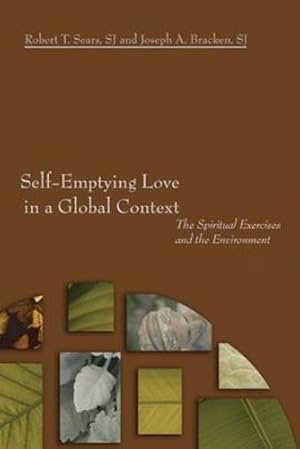 Immagine del venditore per Self-Emptying Love in a Global Context: The Spiritual Exercises and the Environment by Sears, Robert T. [Paperback ] venduto da booksXpress