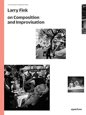 Seller image for Larry Fink on Composition and Improvisation: The Photography Workshop Series by Fink, Larry [Paperback ] for sale by booksXpress