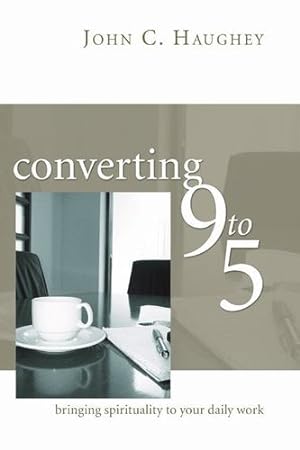 Seller image for Converting Nine to Five: Bringing Spirituality to Your Daily Work by John C. Haughey S.J. [Paperback ] for sale by booksXpress