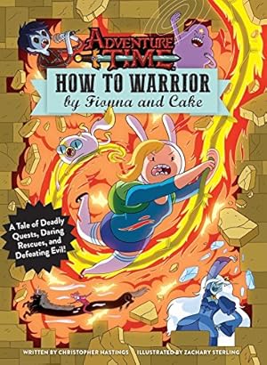 Seller image for Adventure Time: How to Warrior by Fionna and Cake: A Tale of Deadly Quests, Daring Rescues, and Defeating Evil! by Hastings, Christopher [Hardcover ] for sale by booksXpress