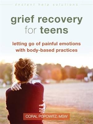 Imagen del vendedor de Grief Recovery for Teens: Letting Go of Painful Emotions with Body-Based Practices (The Instant Help Solutions Series) by Popowitz MSW LGSW, Coral [Paperback ] a la venta por booksXpress