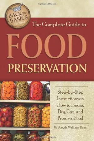 Seller image for The Complete Guide to Food Preservation: Step-by-Step Instructions on How to Freeze, Dry, Can, and Preserve Food (Back to Basics Cooking) by Duea, Angela Williams [Paperback ] for sale by booksXpress