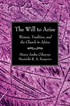Bild des Verkufers fr The Will to Arise: Women, Tradition, and the Church in Africa [Paperback ] zum Verkauf von booksXpress