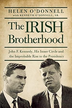 Seller image for The Irish Brotherhood: John F. Kennedy, His Inner Circle, and the Improbable Rise to the Presidency by O'Donnell, Helen [Paperback ] for sale by booksXpress
