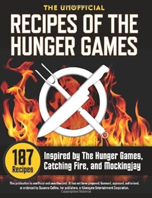 Immagine del venditore per Unofficial Recipes of the Hunger Games: 187 Recipes Inspired by the Hunger Games, Catching Fire, and Mockingjay by Collins, Suzanne [Paperback ] venduto da booksXpress