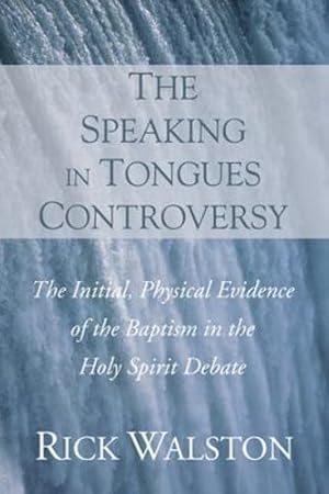 Seller image for The Speaking in Tongues Controversy: The Initial, Physical Evidence of the Baptism in the Holy Spirit Debate by Walston, Rick [Paperback ] for sale by booksXpress